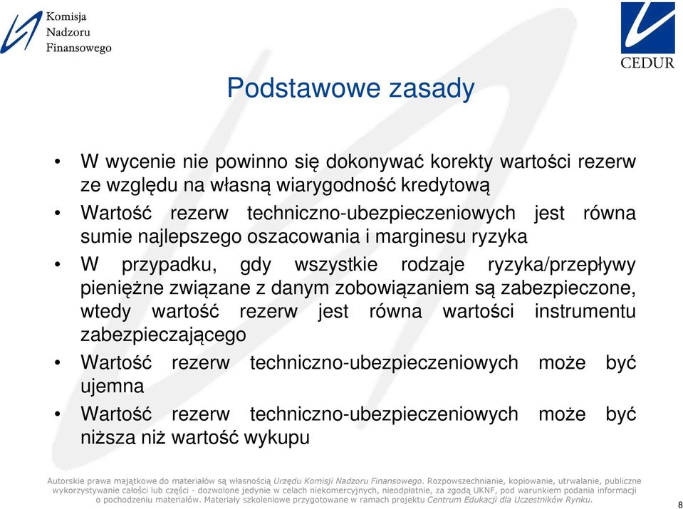 ryzyka/przepływy pieniężne związane z danym zobowiązaniem są zabezpieczone, wtedy wartość rezerw jest równa wartości instrumentu