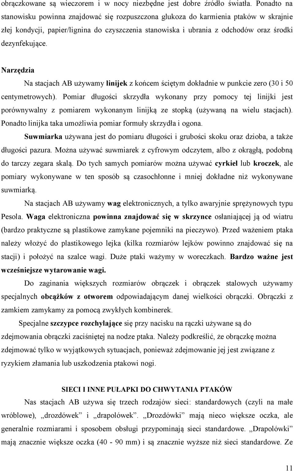 Narzędzia Na stacjach AB używamy linijek z końcem ściętym dokładnie w punkcie zero (30 i 50 centymetrowych).