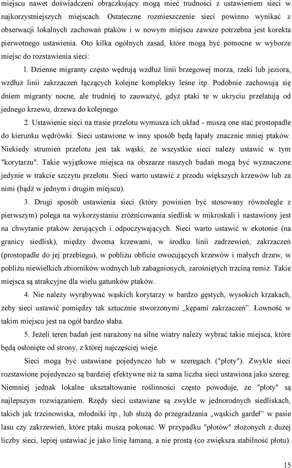 Oto kilka ogólnych zasad, które mogą być pomocne w wyborze miejsc do rozstawienia sieci: l.