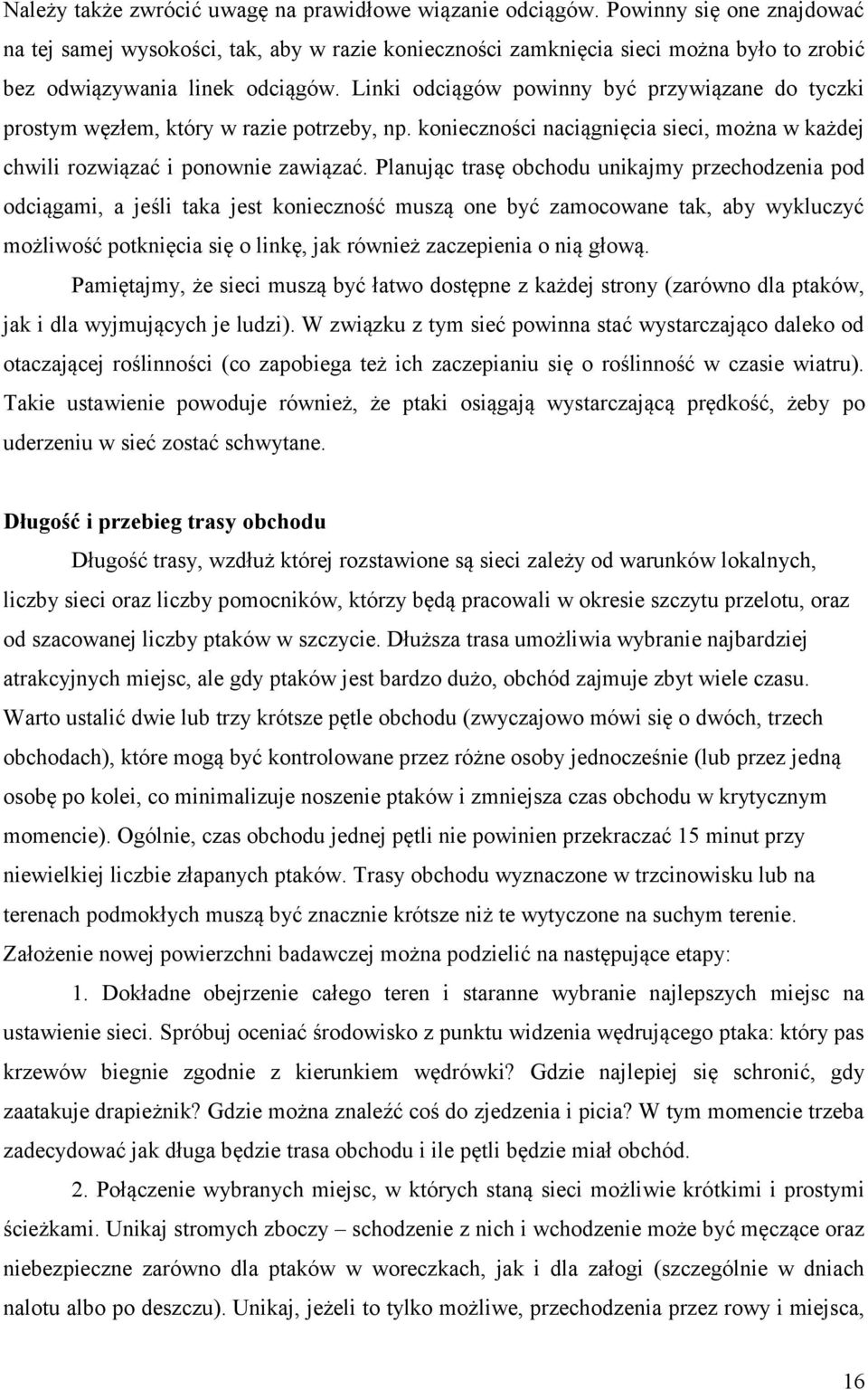 Linki odciągów powinny być przywiązane do tyczki prostym węzłem, który w razie potrzeby, np. konieczności naciągnięcia sieci, można w każdej chwili rozwiązać i ponownie zawiązać.