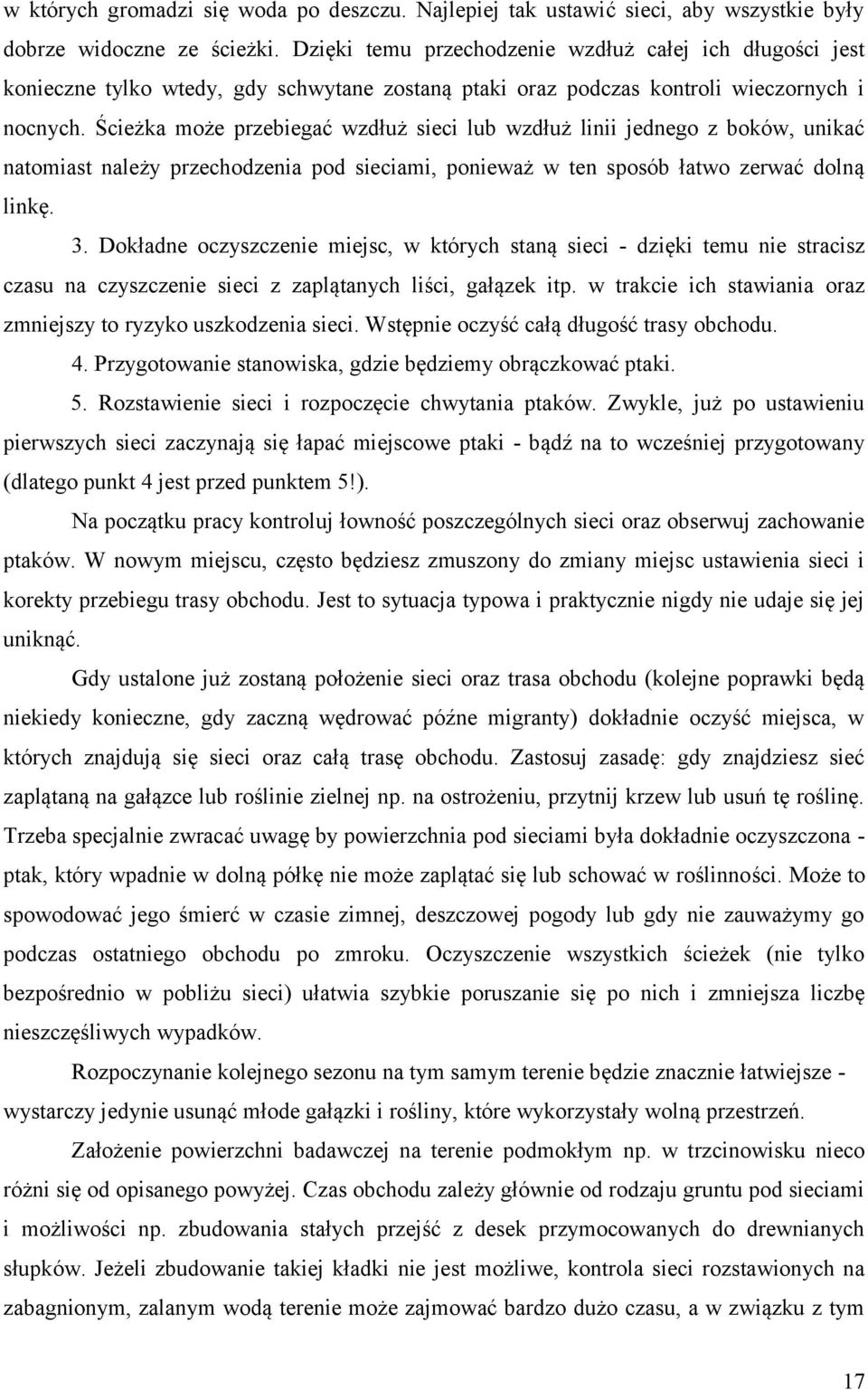 Ścieżka może przebiegać wzdłuż sieci lub wzdłuż linii jednego z boków, unikać natomiast należy przechodzenia pod sieciami, ponieważ w ten sposób łatwo zerwać dolną linkę. 3.