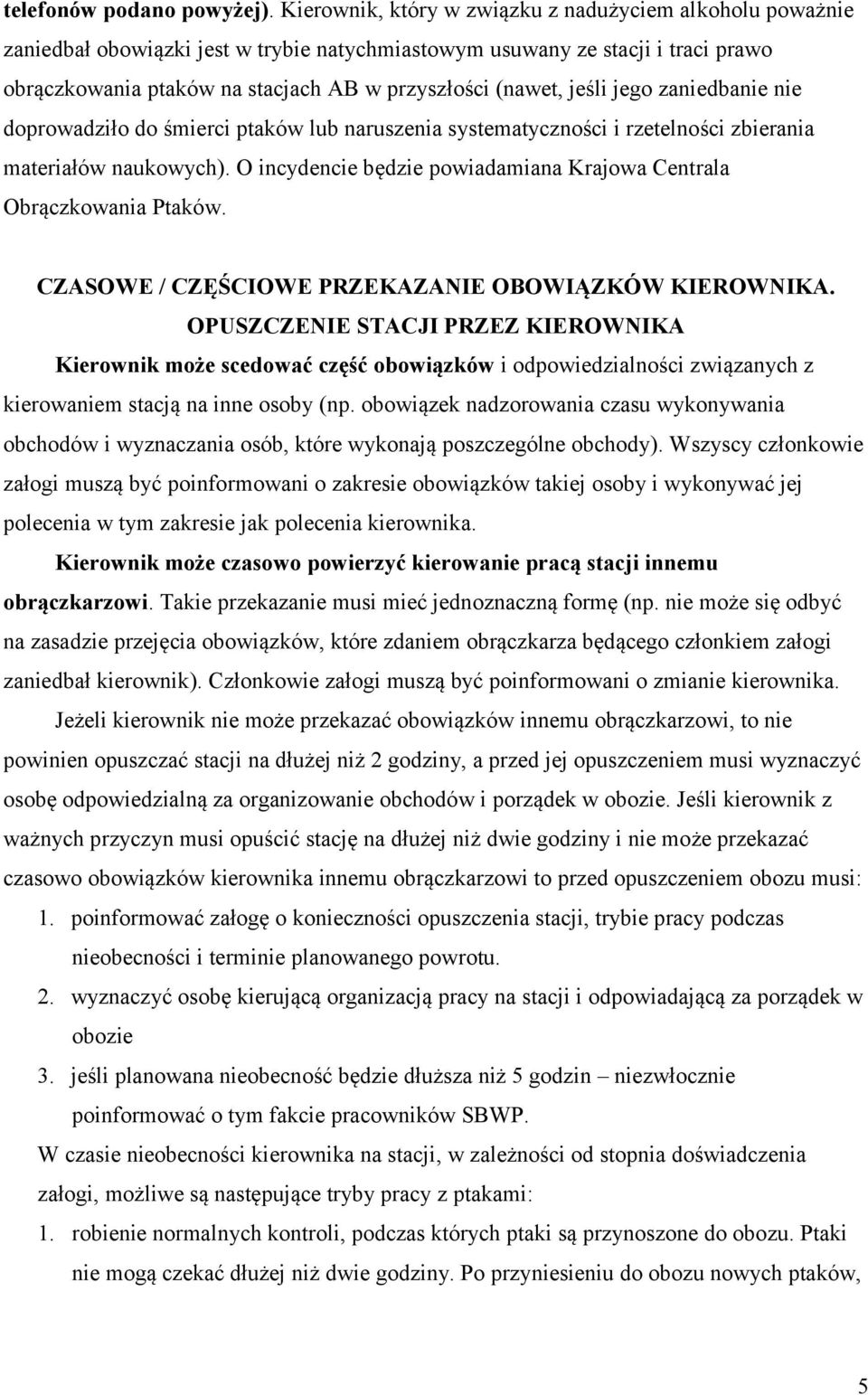 jeśli jego zaniedbanie nie doprowadziło do śmierci ptaków lub naruszenia systematyczności i rzetelności zbierania materiałów naukowych).