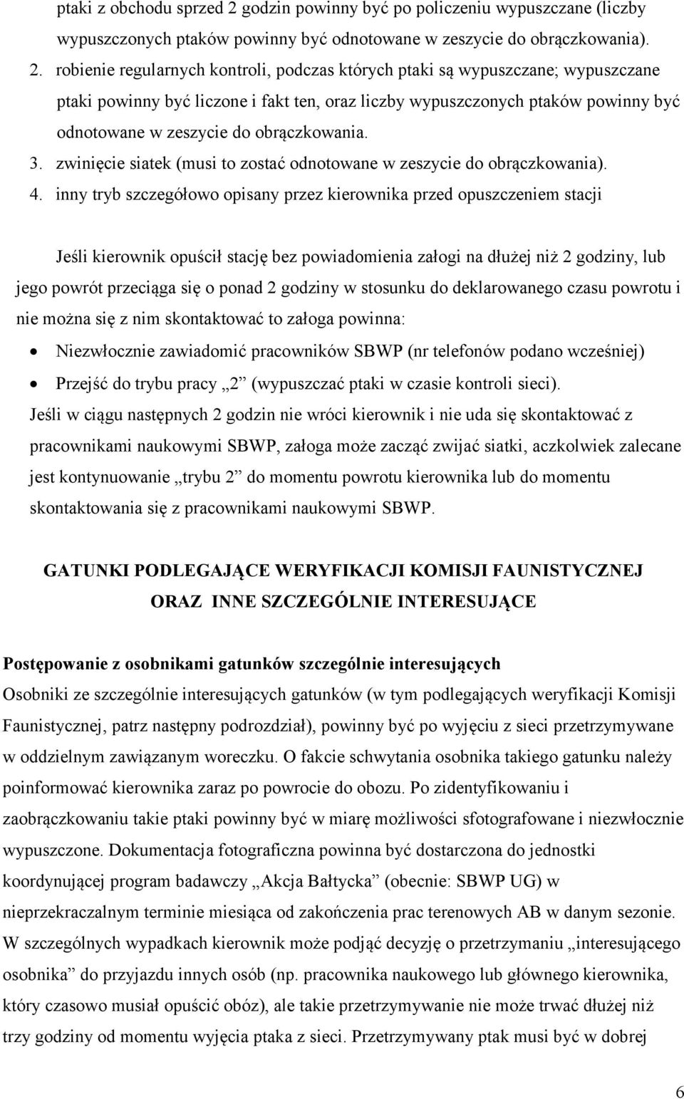robienie regularnych kontroli, podczas których ptaki są wypuszczane; wypuszczane ptaki powinny być liczone i fakt ten, oraz liczby wypuszczonych ptaków powinny być odnotowane w zeszycie do