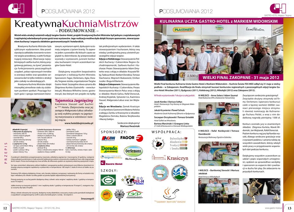 Jego realizacja możliwa była dzięki licznym sponsorom, stowarzyszeniom kucharzy i wsparciu obiektów gastronomicznych i hotelarskich. P R Z E P I S składniki (4 porcje) 1.