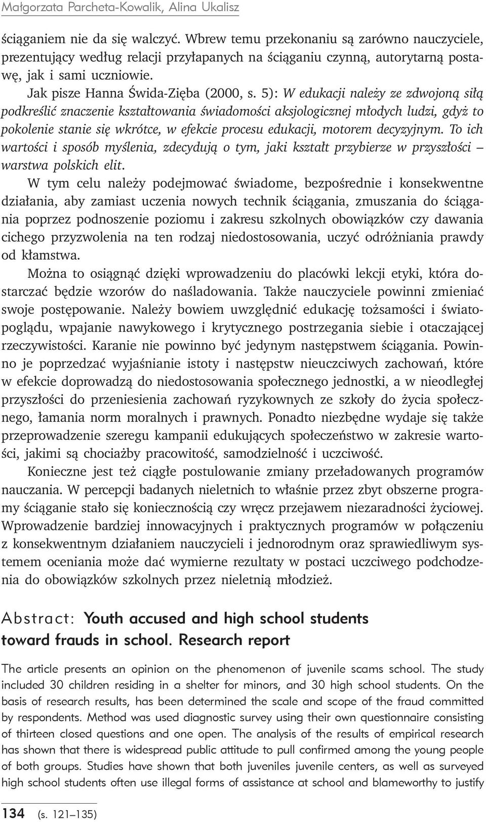 5): W edukacji należy ze zdwojoną siłą odkreślić znaczenie kształtowania świadomości aksjologicznej młodych ludzi, gdyż to okolenie stanie się wkrótce, w efekcie rocesu edukacji, motorem decyzyjnym.