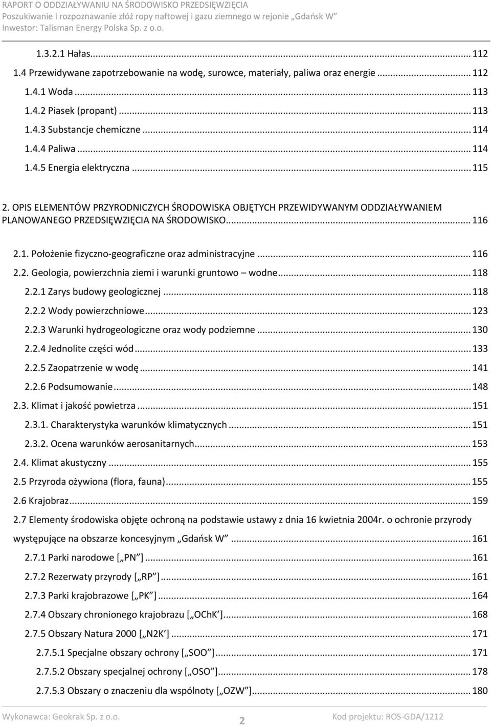 ..116 2.2. Geologia, powierzchnia ziemi i warunki gruntowo wodne...118 2.2.1 Zarys budowy geologicznej...118 2.2.2 Wody powierzchniowe...123 2.2.3 Warunki hydrogeologiczne oraz wody podziemne...130 2.