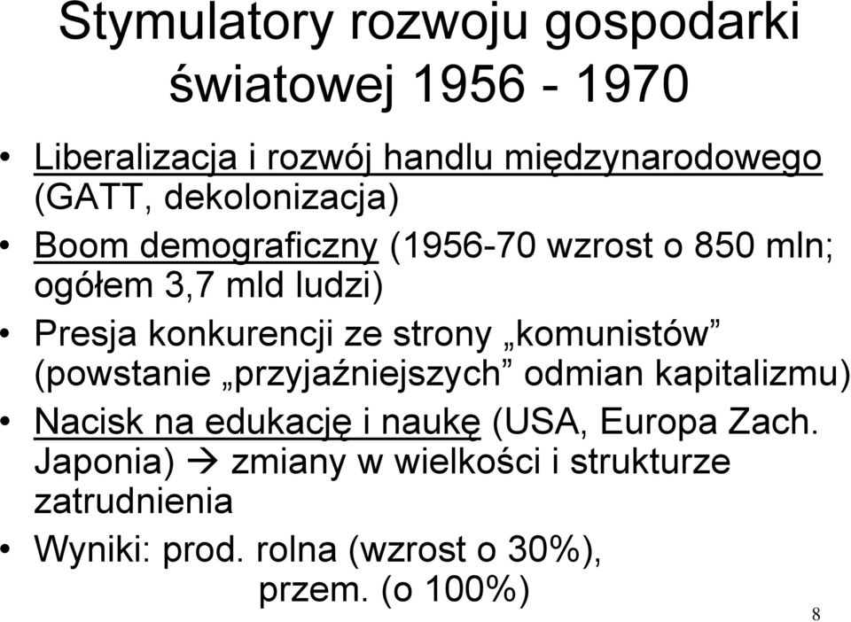 strony komunistów (powstanie przyjaźniejszych odmian kapitalizmu) Nacisk na edukację i naukę (USA, Europa