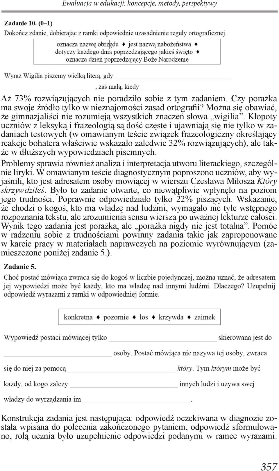 Kłopoty uczniów z leksyką i frazeologią są dość częste i ujawniają się nie tylko w zadaniach testowych (w omawianym teście związek frazeologiczny określający reakcje bohatera właściwie wskazało