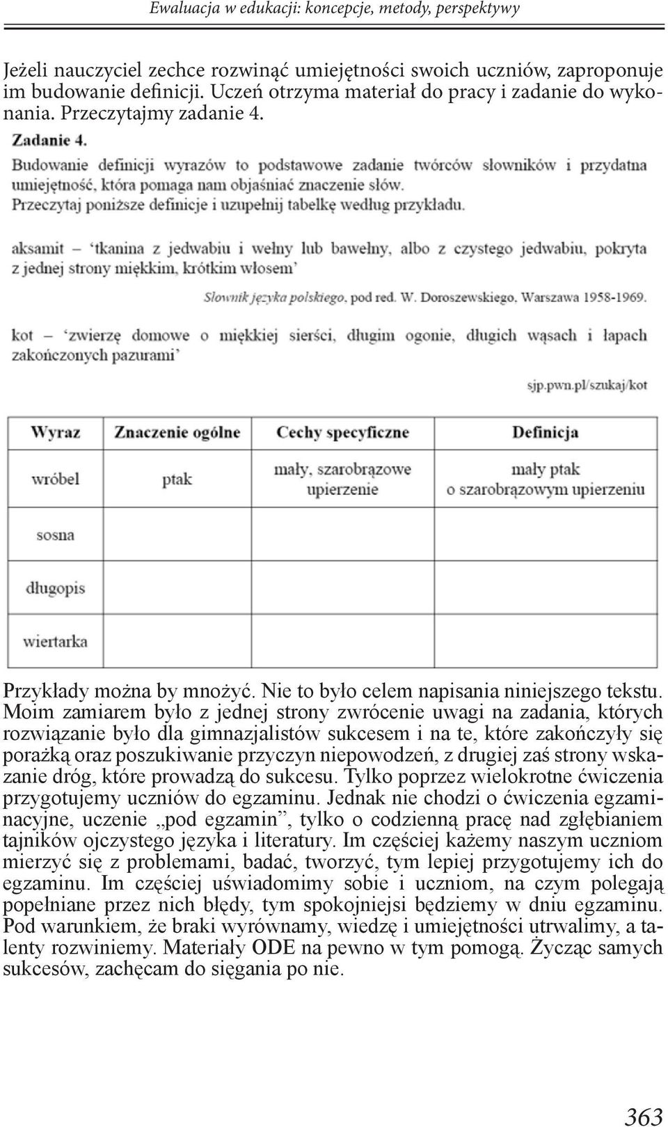 Moim zamiarem było z jednej strony zwrócenie uwagi na zadania, których rozwiązanie było dla gimnazjalistów sukcesem i na te, które zakończyły się porażką oraz poszukiwanie przyczyn niepowodzeń, z