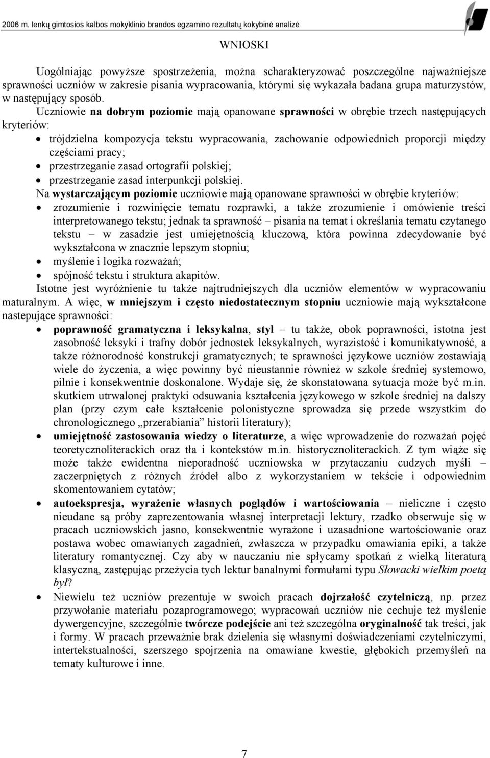 Uczniowie na dobrym poziomie mają opanowane sprawności w obrębie trzech następujących kryteriów: trójdzielna kompozycja tekstu wypracowania, zachowanie odpowiednich proporcji między częściami pracy;