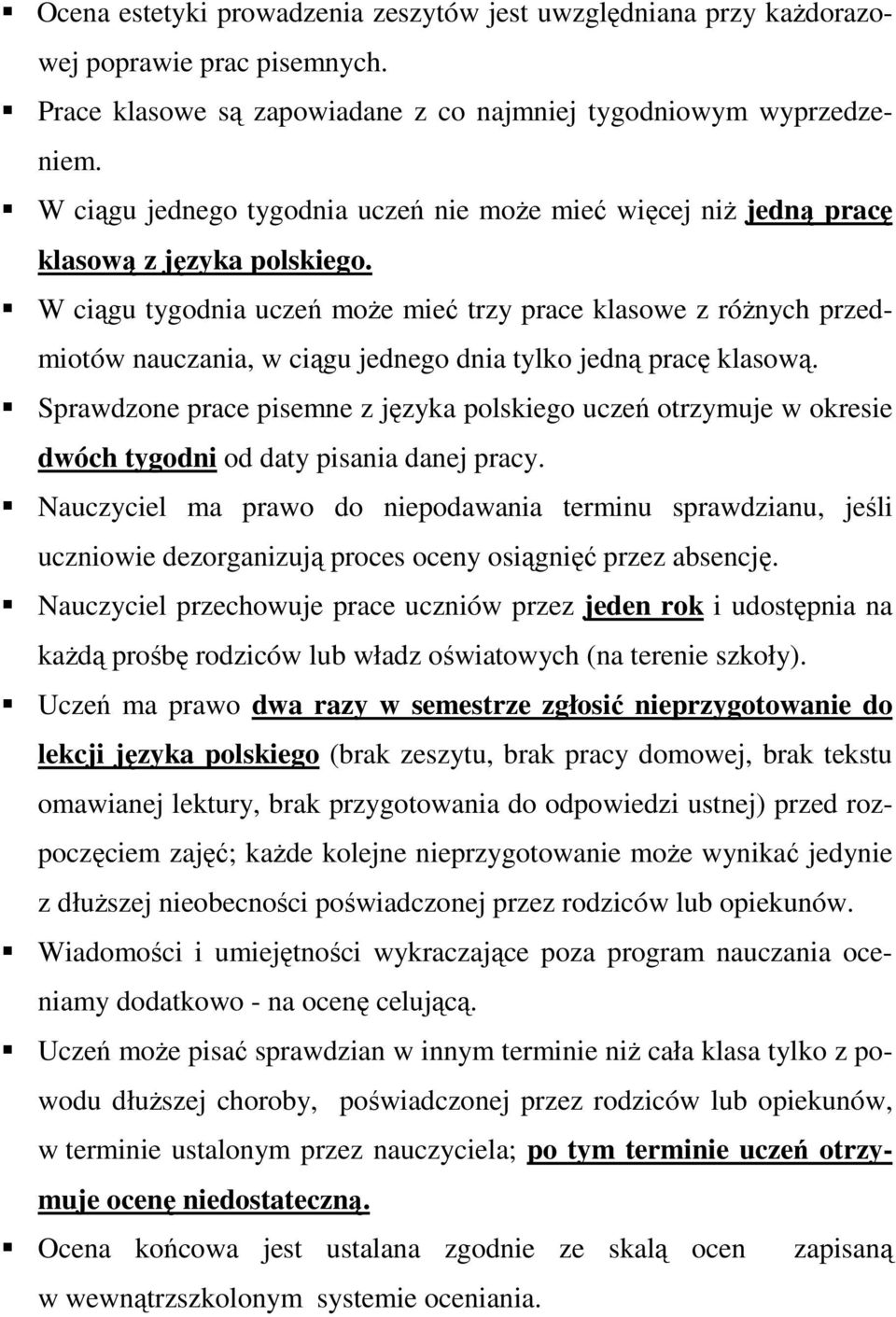 W ciągu tygodnia uczeń może mieć trzy prace klasowe z różnych przedmiotów nauczania, w ciągu jednego dnia tylko jedną pracę klasową.