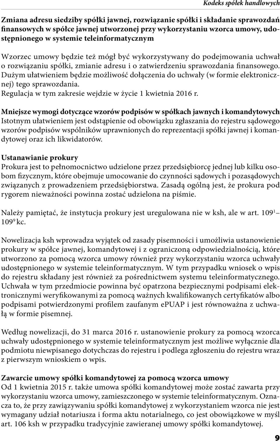 Dużym ułatwieniem będzie możliwość dołączenia do uchwały (w formie elektronicznej) tego sprawozdania. Regulacja w tym zakresie wejdzie w życie 1 kwietnia 2016 r.
