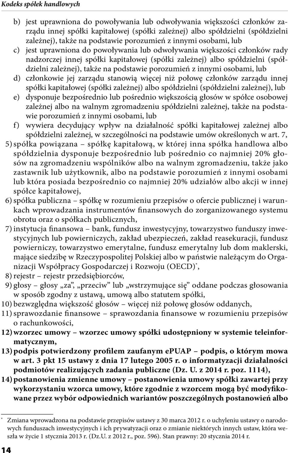 podstawie porozumień z innymi osobami, lub d) członkowie jej zarządu stanowią więcej niż połowę członków zarządu innej spółki kapitałowej (spółki zależnej) albo spółdzielni (spółdzielni zależnej),