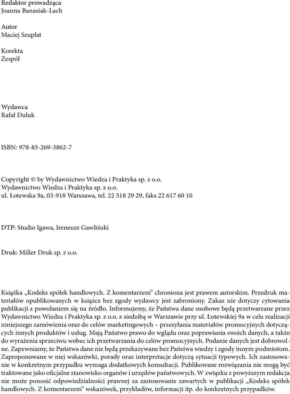 Z komentarzem chroniona jest prawem autorskim. Przedruk materiałów opublikowanych w książce bez zgody wydawcy jest zabroniony. Zakaz nie dotyczy cytowania publikacji z powołaniem się na źródło.