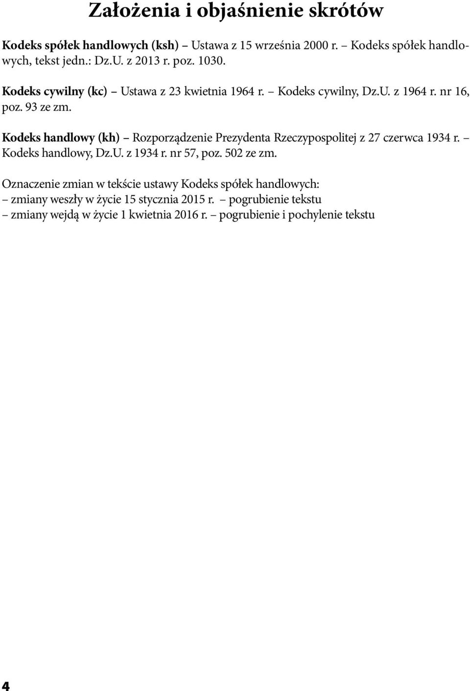 Kodeks handlowy (kh) Rozporządzenie Prezydenta Rzeczypospolitej z 27 czerwca 1934 r. Kodeks handlowy, Dz.U. z 1934 r. nr 57, poz. 502 ze zm.