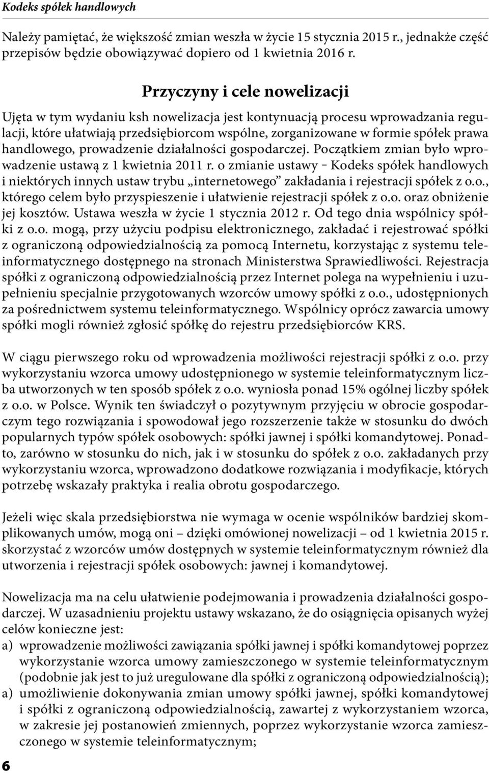 handlowego, prowadzenie działalności gospodarczej. Początkiem zmian było wprowadzenie ustawą z 1 kwietnia 2011 r.
