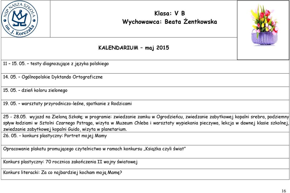 warsztaty wypiekania pieczywa, lekcja w dawnej klasie szkolnej, zwiedzanie zabytkowej kopalni Guido, wizyta w planetarium. 26. 05.