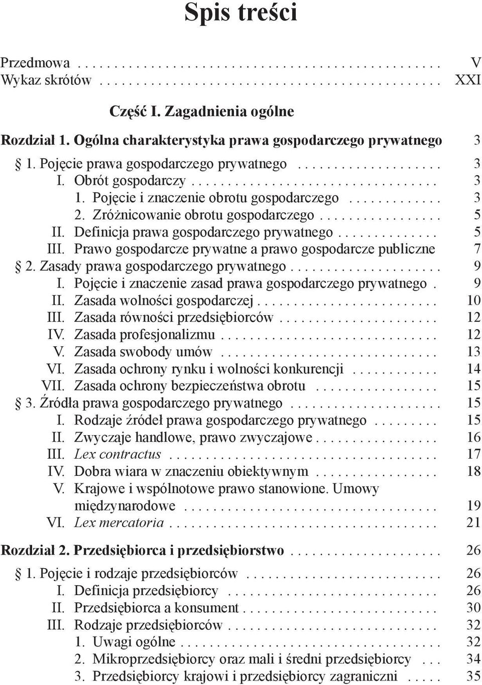 Prawo gospodarcze prywatne a prawo gospodarcze publiczne. 7 2. Zasady prawa gospodarczego prywatnego... 9 I. Pojęcie i znaczenie zasad prawa gospodarczego prywatnego. 9 II.