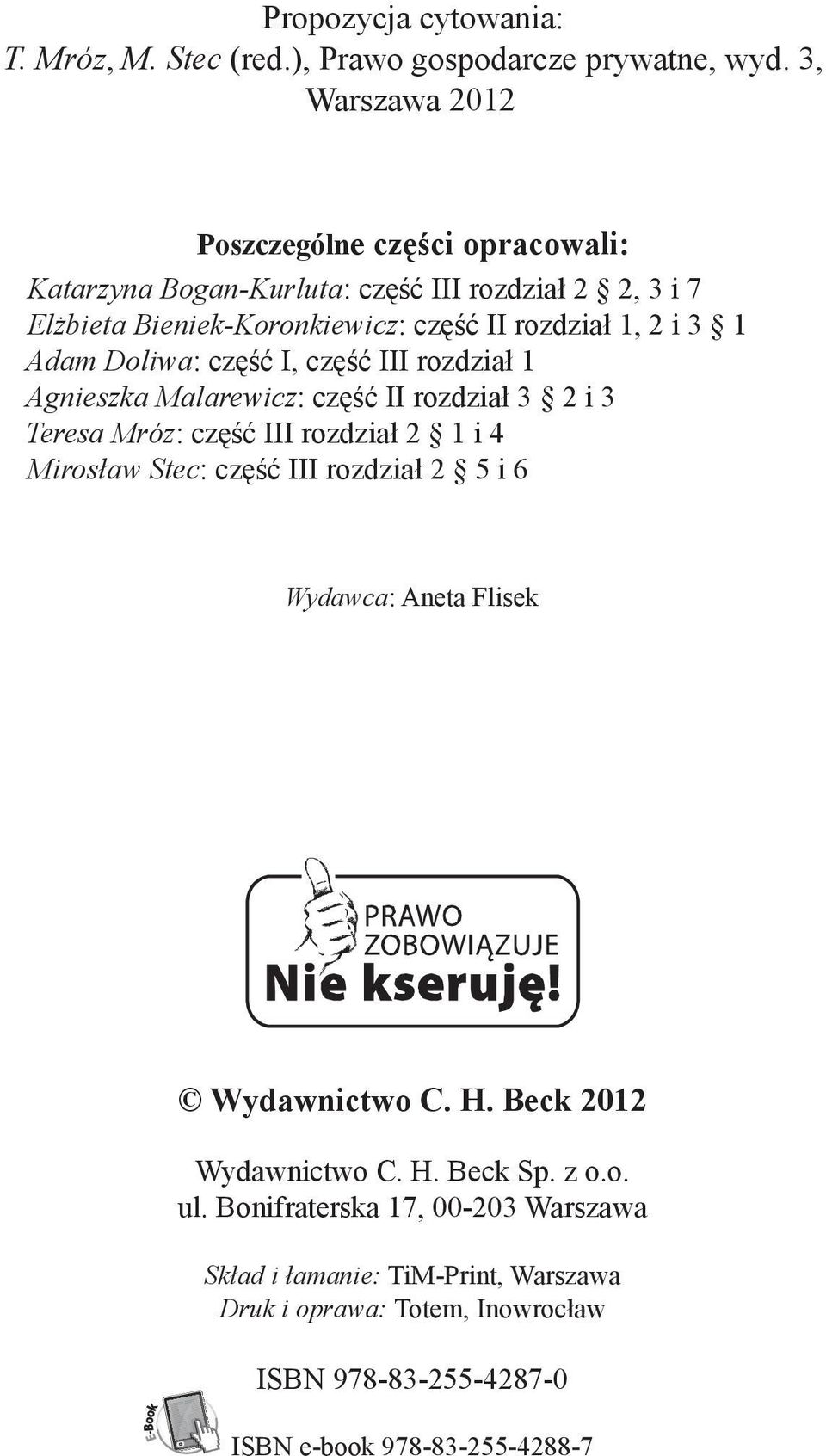 Adam Doliwa: część I, część III rozdział 1 Agnieszka Malarewicz: część II rozdział 3 2 i 3 Teresa Mróz: część III rozdział 2 1 i 4 Mirosław Stec: część III rozdział