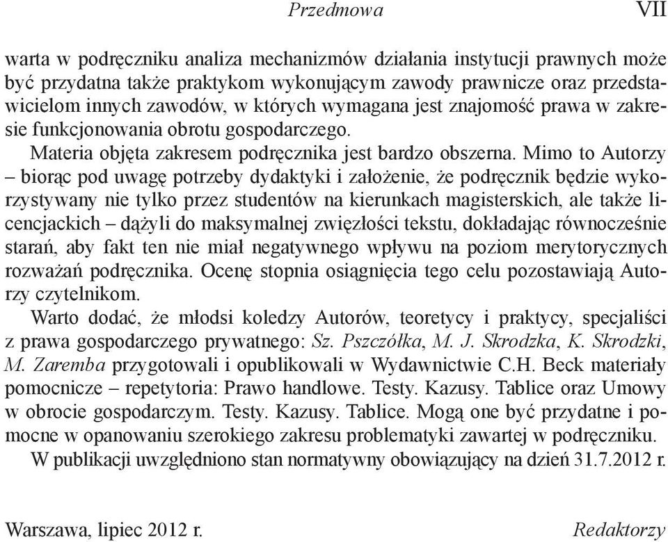 Mimo to Autorzy biorąc pod uwagę potrzeby dydaktyki i założenie, że podręcznik będzie wykorzystywany nie tylko przez studentów na kierunkach magisterskich, ale także licencjackich dążyli do