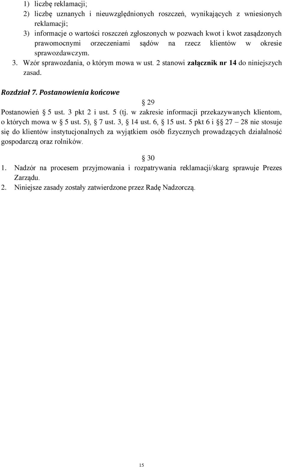 Postanowienia końcowe 29 Postanowień 5 ust. 3 pkt 2 i ust. 5 (tj. w zakresie informacji przekazywanych klientom, o których mowa w 5 ust. 5), 7 ust. 3, 14 ust. 6, 15 ust.