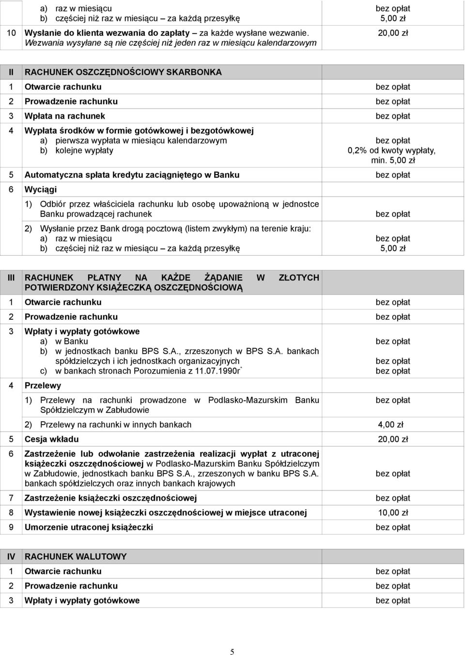 środków w formie gotówkowej i bezgotówkowej a) pierwsza wypłata w miesiącu kalendarzowym b) kolejne wypłaty 0,2% od kwoty wypłaty, min.