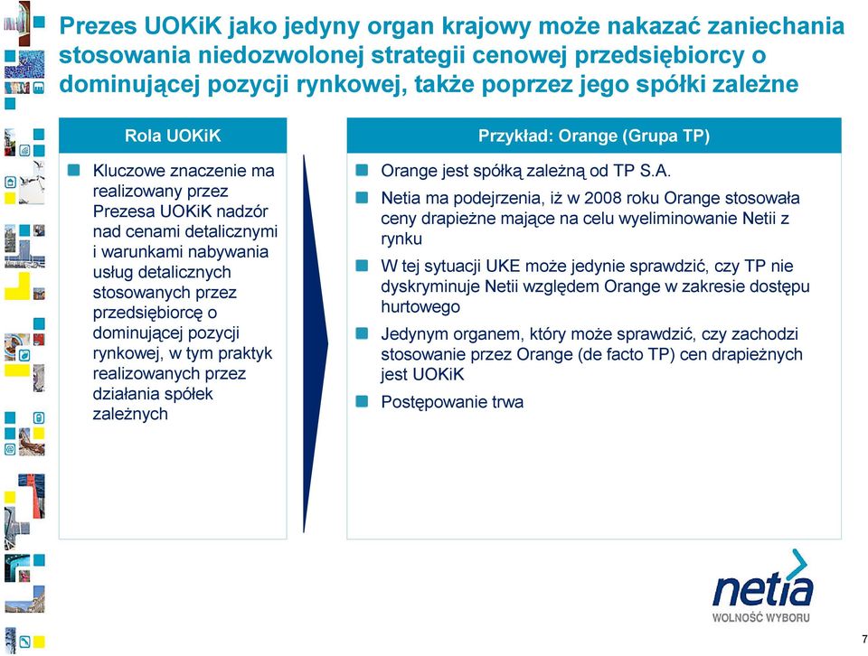 praktyk realizowanych przez działania spółek zaleŝnych Przykład: Orange (Grupa TP) Orange jest spółką zaleŝną od TP S.A.