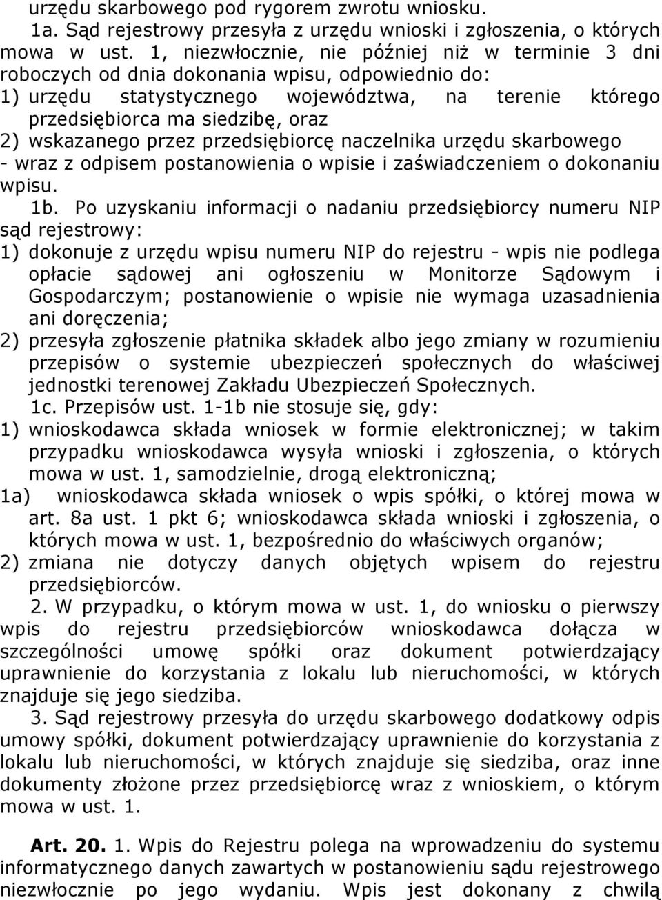 wskazanego przez przedsiębiorcę naczelnika urzędu skarbowego - wraz z odpisem postanowienia o wpisie i zaświadczeniem o dokonaniu wpisu. 1b.