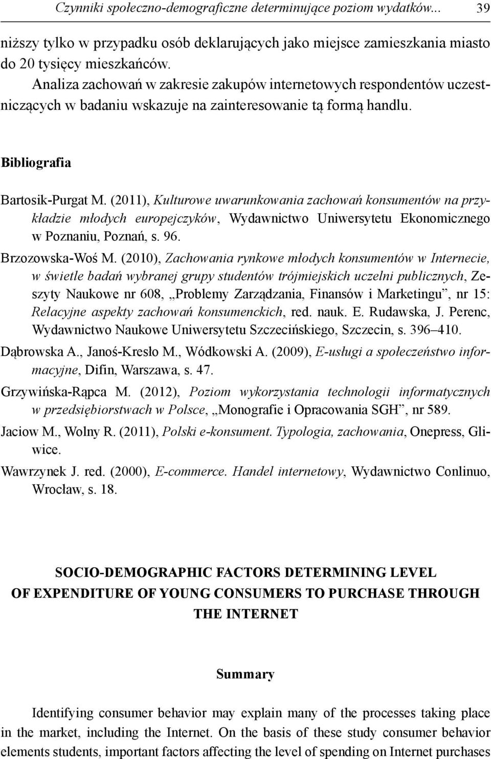 (2011), Kulturowe uwarunkowania zachowań konsumentów na przykładzie młodych europejczyków, Wydawnictwo Uniwersytetu Ekonomicznego w Poznaniu, Poznań, s. 96. Brzozowska-Woś M.