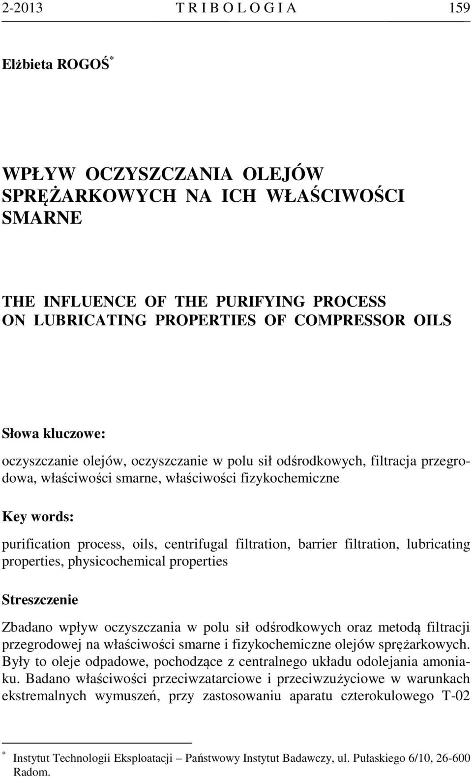 filtration, barrier filtration, lubricating properties, physicochemical properties Streszczenie Zbadano wpływ oczyszczania w polu sił odśrodkowych oraz metodą filtracji przegrodowej na właściwości