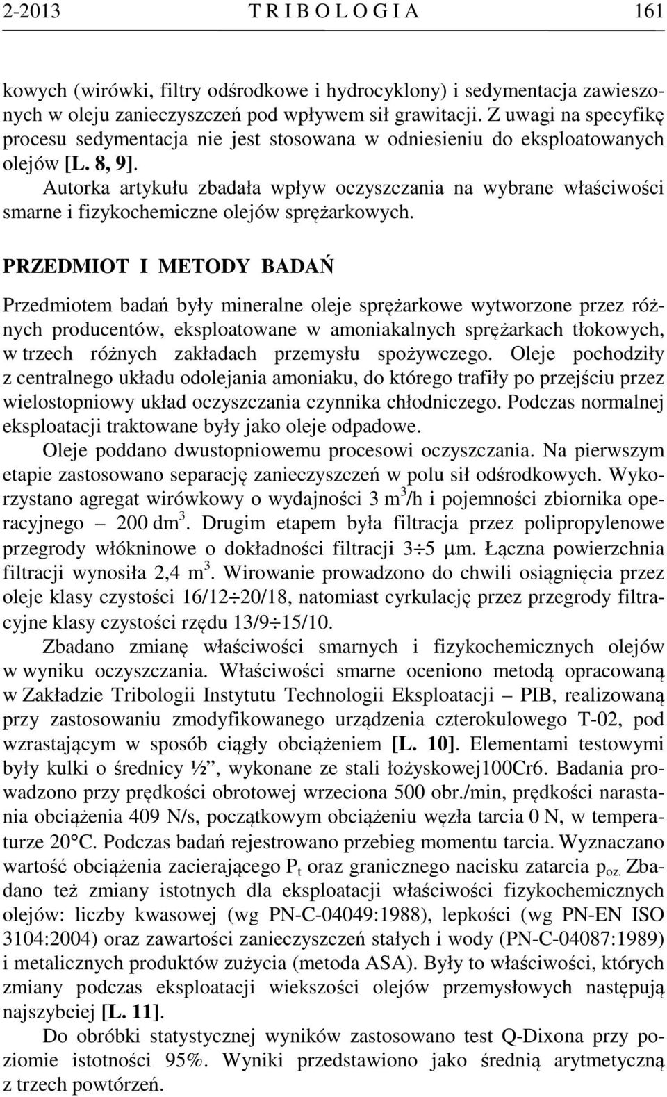 Autorka artykułu zbadała wpływ oczyszczania na wybrane właściwości smarne i fizykochemiczne olejów sprężarkowych.