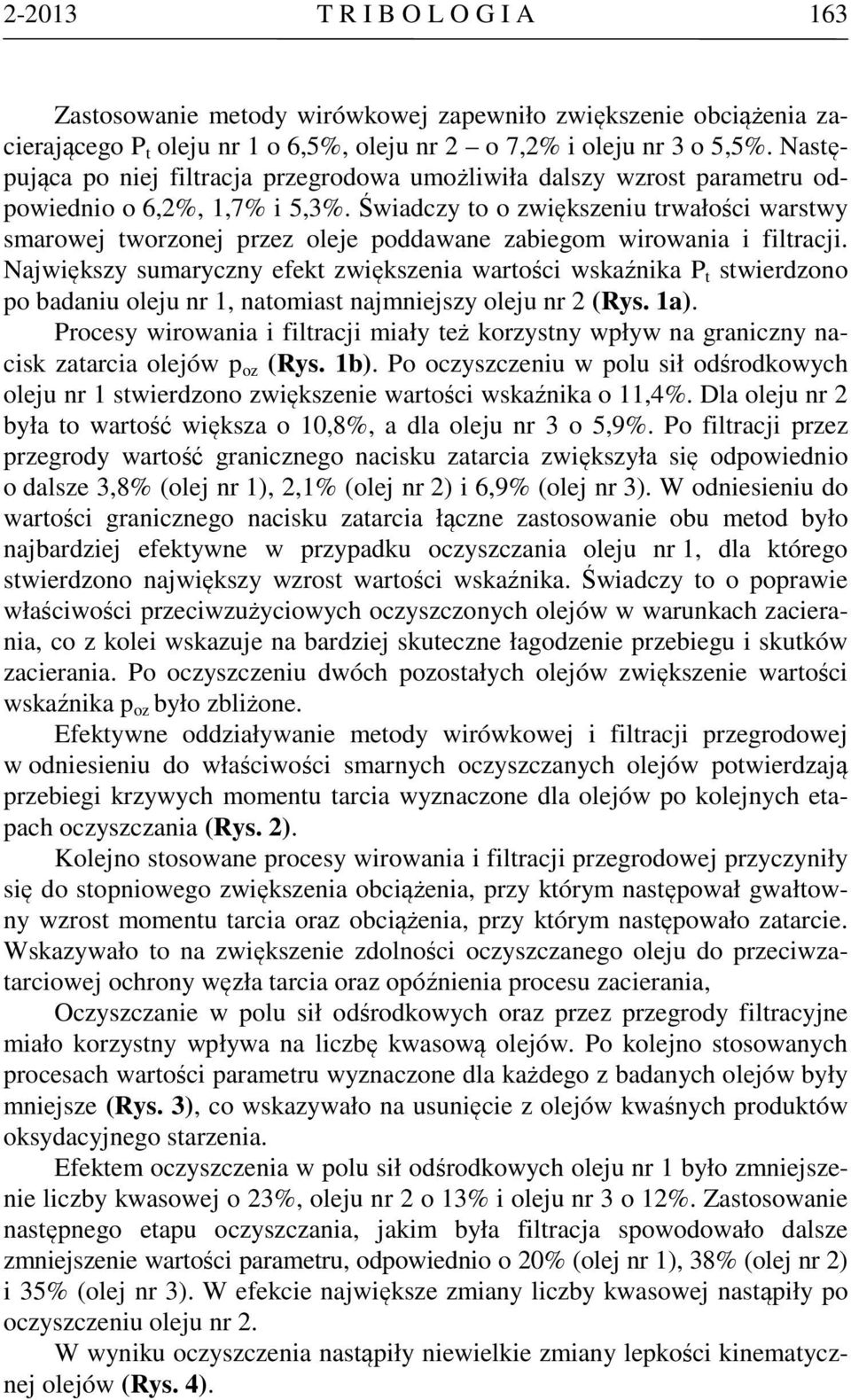 Świadczy to o zwiększeniu trwałości warstwy smarowej tworzonej przez oleje poddawane zabiegom wirowania i filtracji.