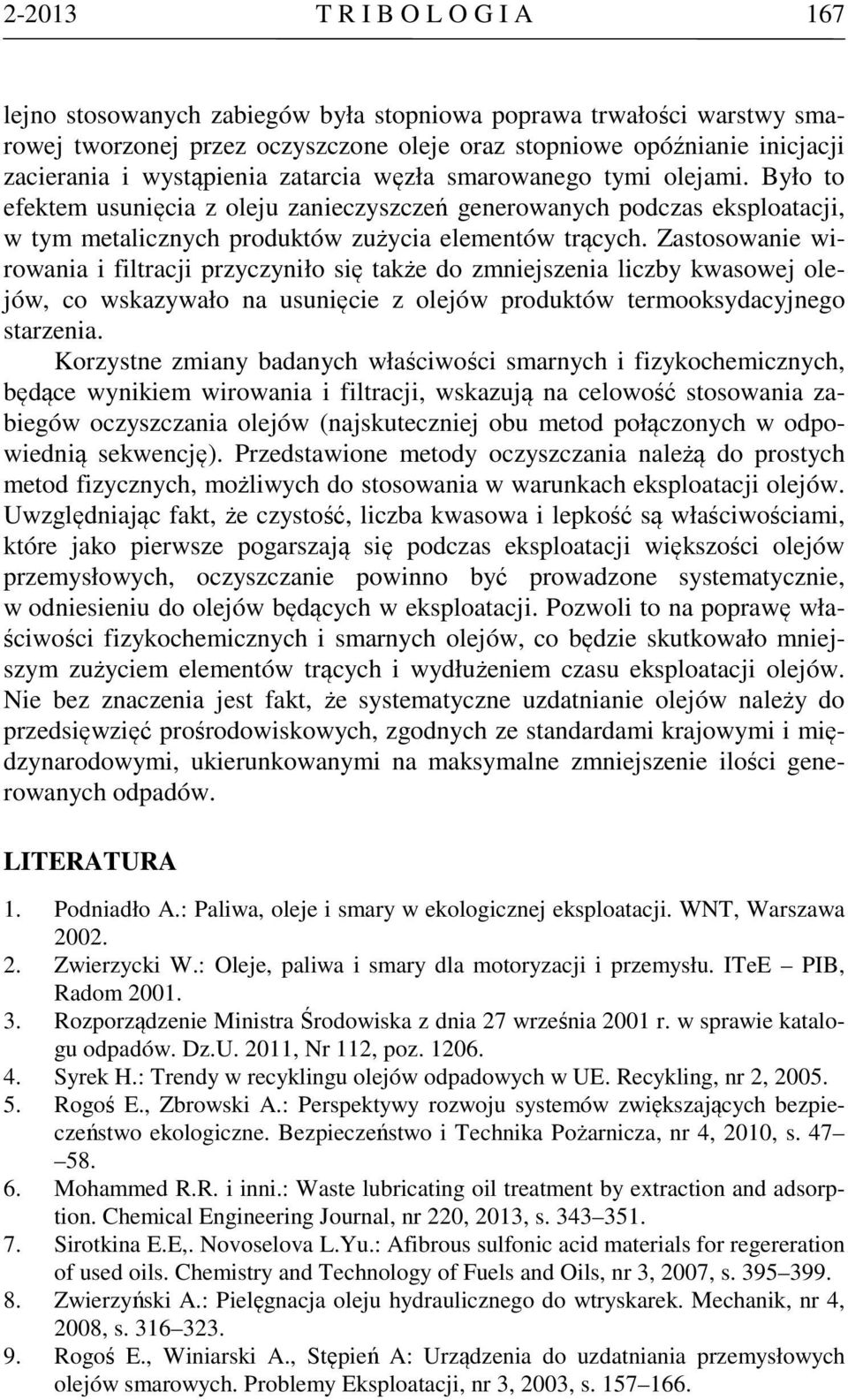 Zastosowanie wirowania i filtracji przyczyniło się także do zmniejszenia liczby kwasowej olejów, co wskazywało na usunięcie z olejów produktów termooksydacyjnego starzenia.