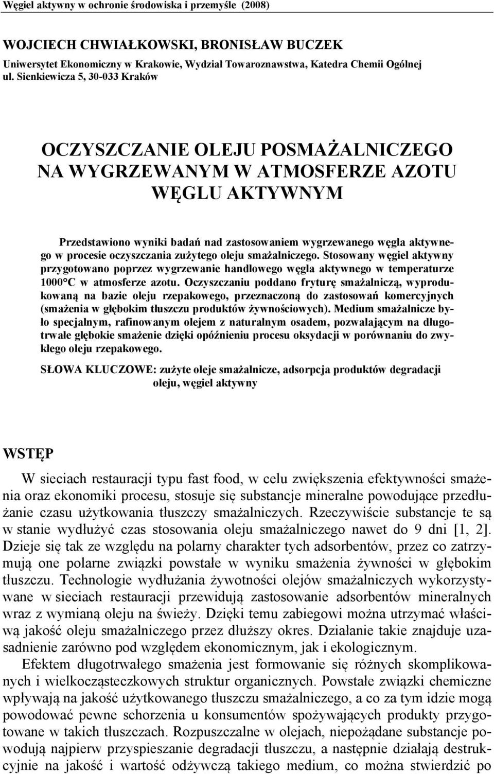 oczyszczania zużytego oleju smażalniczego. Stosowany węgiel aktywny przygotowano poprzez wygrzewanie handlowego węgla aktywnego w temperaturze 1000 C w atmosferze azotu.