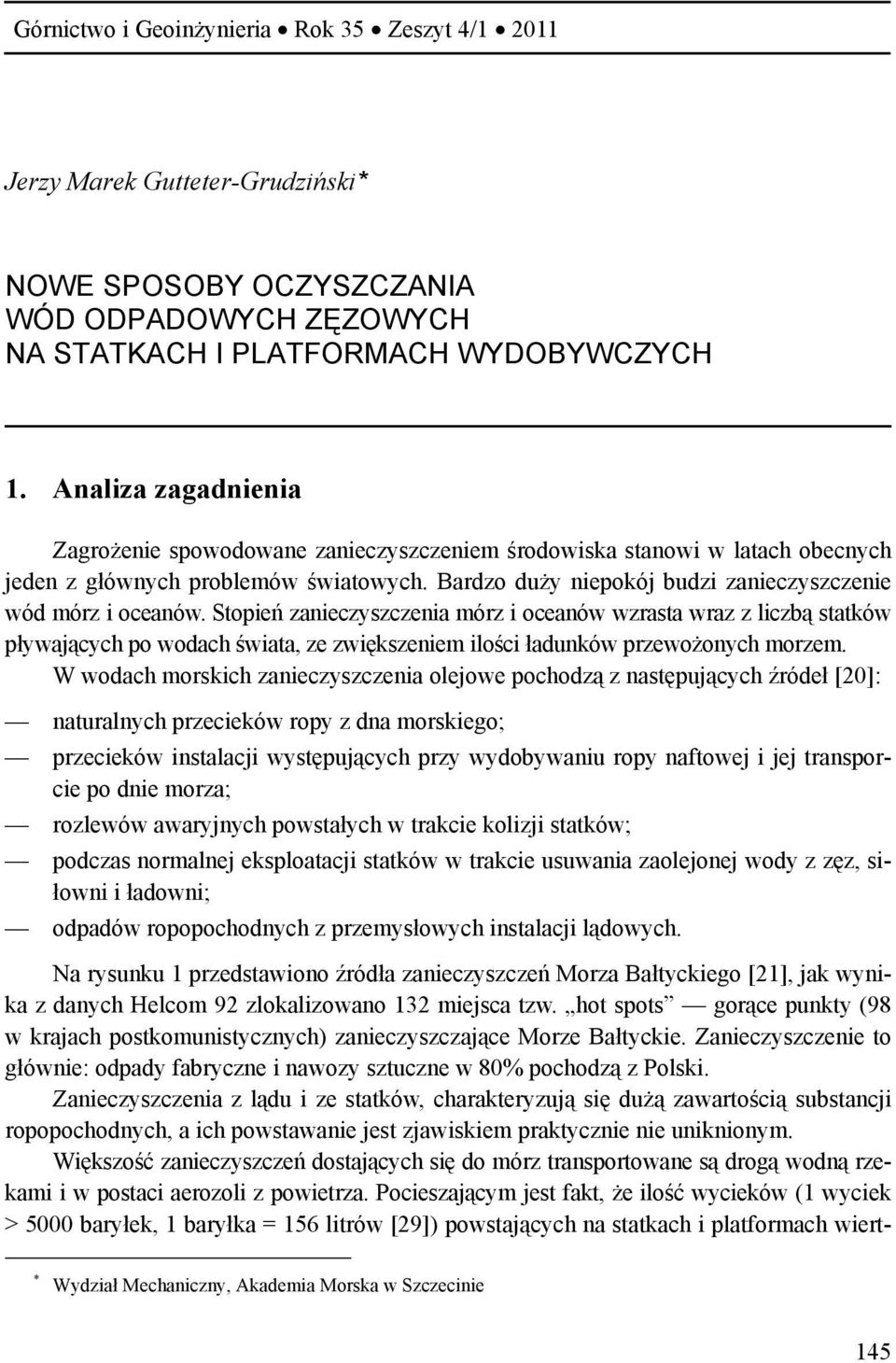 Stopień zanieczyszczenia mórz i oceanów wzrasta wraz z liczbą statków pływających po wodach świata, ze zwiększeniem ilości ładunków przewożonych morzem.