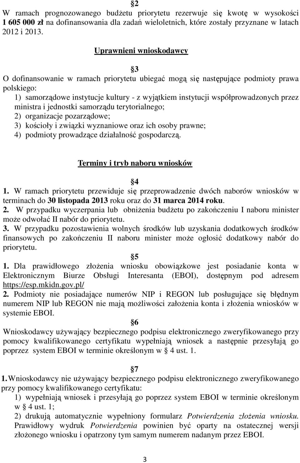 przez ministra i jednostki samorządu terytorialnego; 2) organizacje pozarządowe; 3) kościoły i związki wyznaniowe oraz ich osoby prawne; 4) podmioty prowadzące działalność gospodarczą.