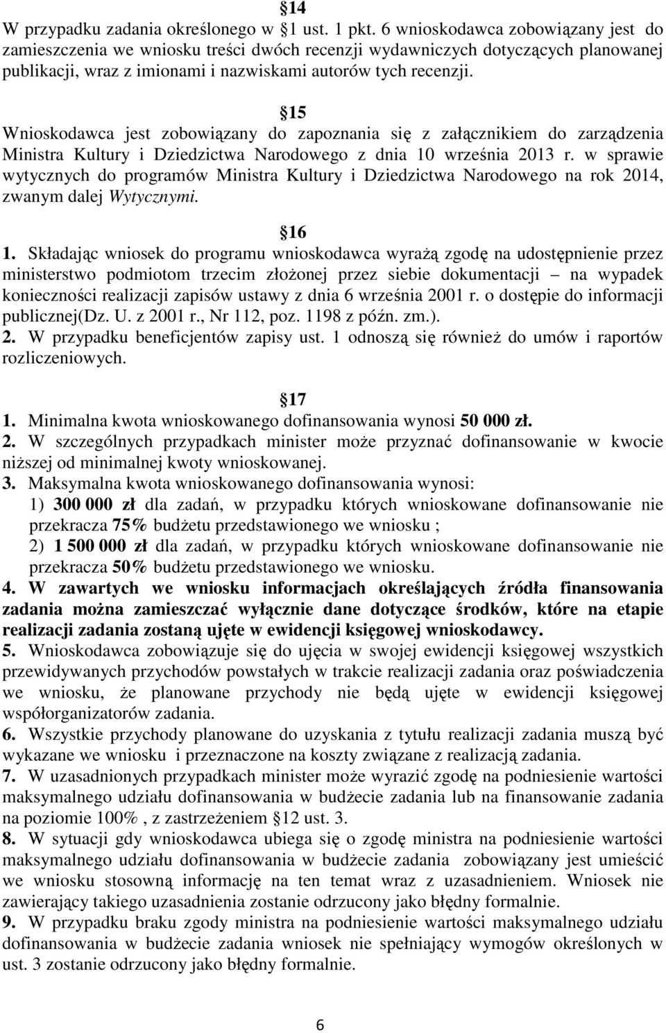 15 Wnioskodawca jest zobowiązany do zapoznania się z załącznikiem do zarządzenia Ministra Kultury i Dziedzictwa Narodowego z dnia 10 września 2013 r.