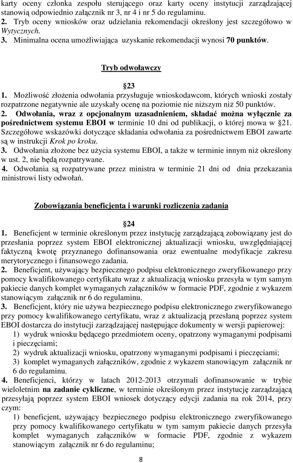 MoŜliwość złoŝenia odwołania przysługuje wnioskodawcom, których wnioski zostały rozpatrzone negatywnie ale uzyskały ocenę na poziomie nie niŝszym niŝ 50 punktów. 2.