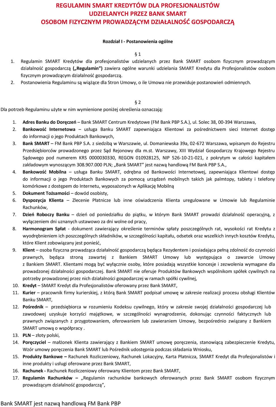 Profesjonalistów osobom fizycznym prowadzącym działalność gospodarczą. 2. Postanowienia Regulaminu są wiążące dla Stron Umowy, o ile Umowa nie przewiduje postanowień odmiennych.