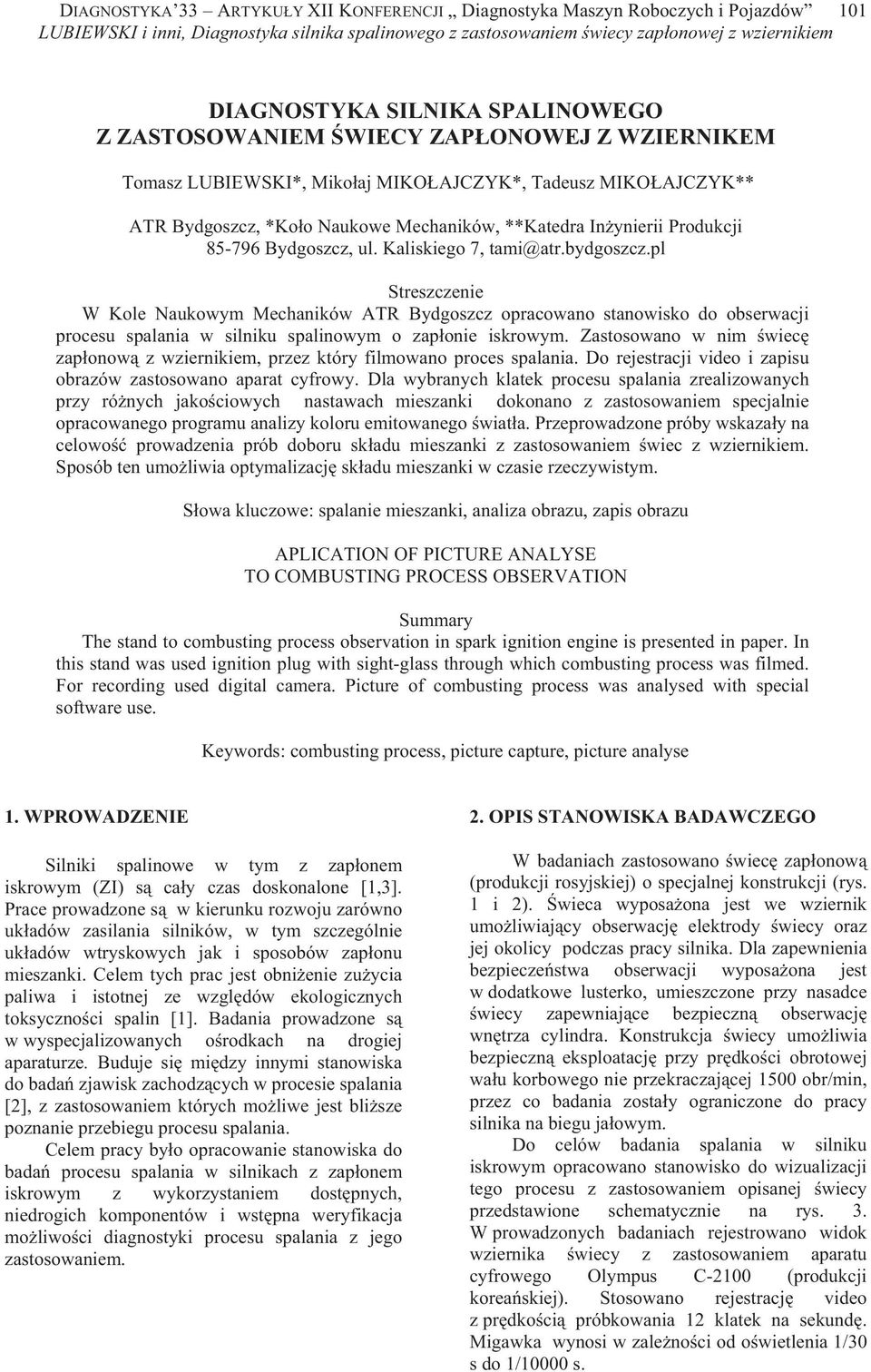 pl Streszczenie W Kole Naukowym Mechaników ATR Bydgoszcz opracowano stanowisko do obserwacji procesu spalania w silniku spalinowym o zap onie iskrowym.