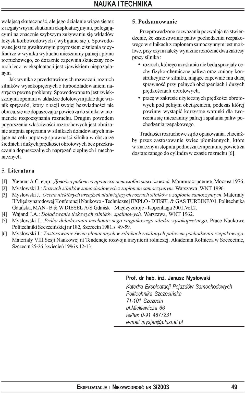 niepożądanym. Jak wynika z przedstawionych rozważań, rozruch silników wysokoprężnych z turbodoładowaniem nastręcza pewne problemy.