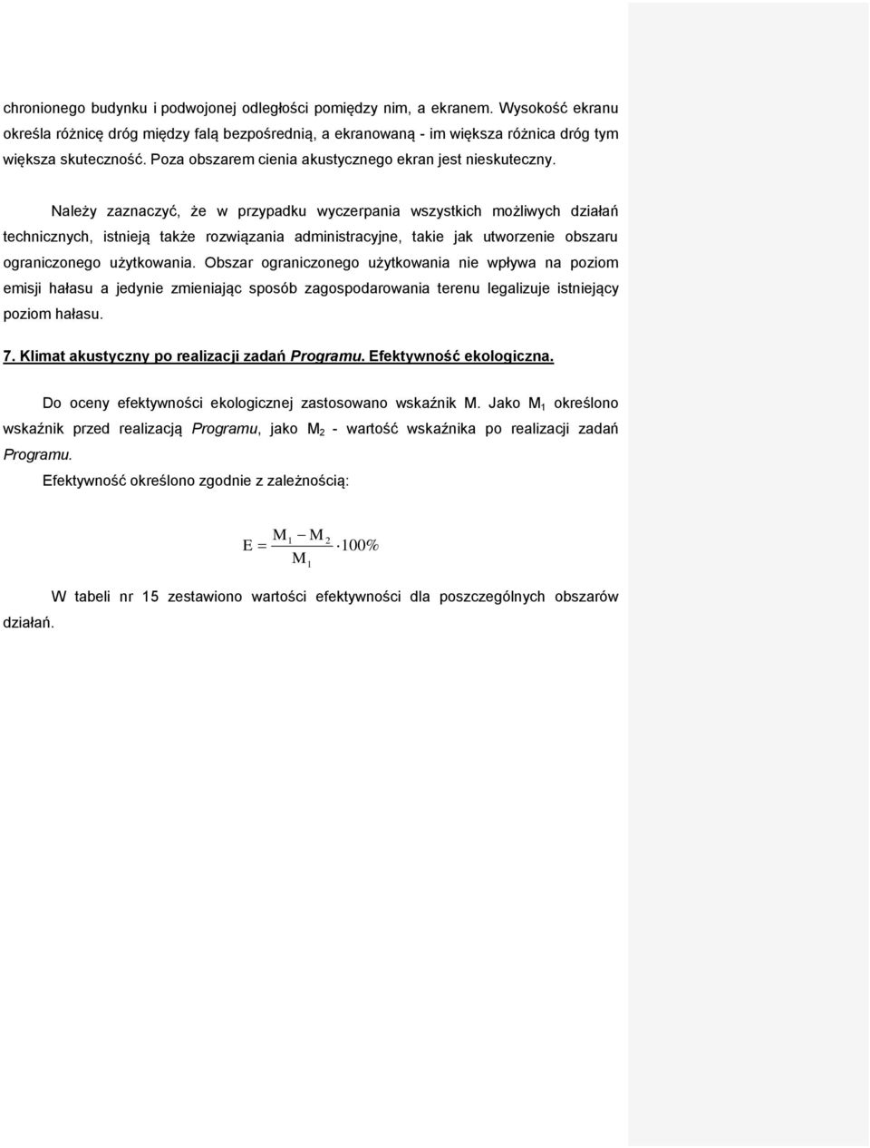 Należy zaznaczyć, że w przypadku wyczerpania wszystkich możliwych działań technicznych, istnieją także rozwiązania administracyjne, takie jak utworzenie obszaru ograniczonego użytkowania.