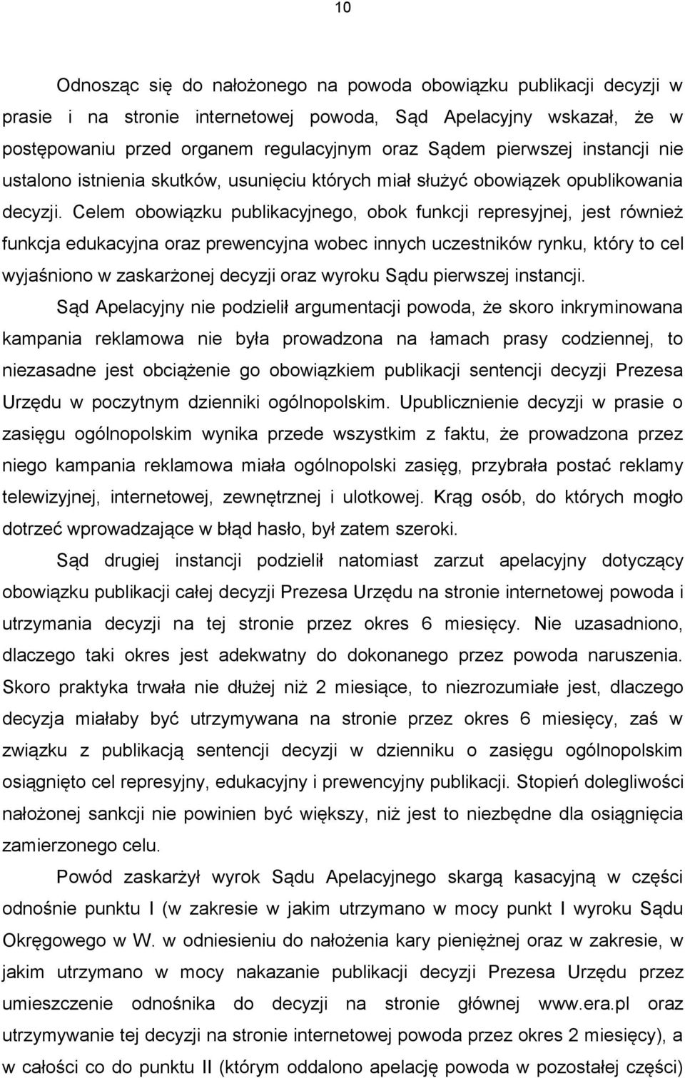 Celem obowiązku publikacyjnego, obok funkcji represyjnej, jest również funkcja edukacyjna oraz prewencyjna wobec innych uczestników rynku, który to cel wyjaśniono w zaskarżonej decyzji oraz wyroku