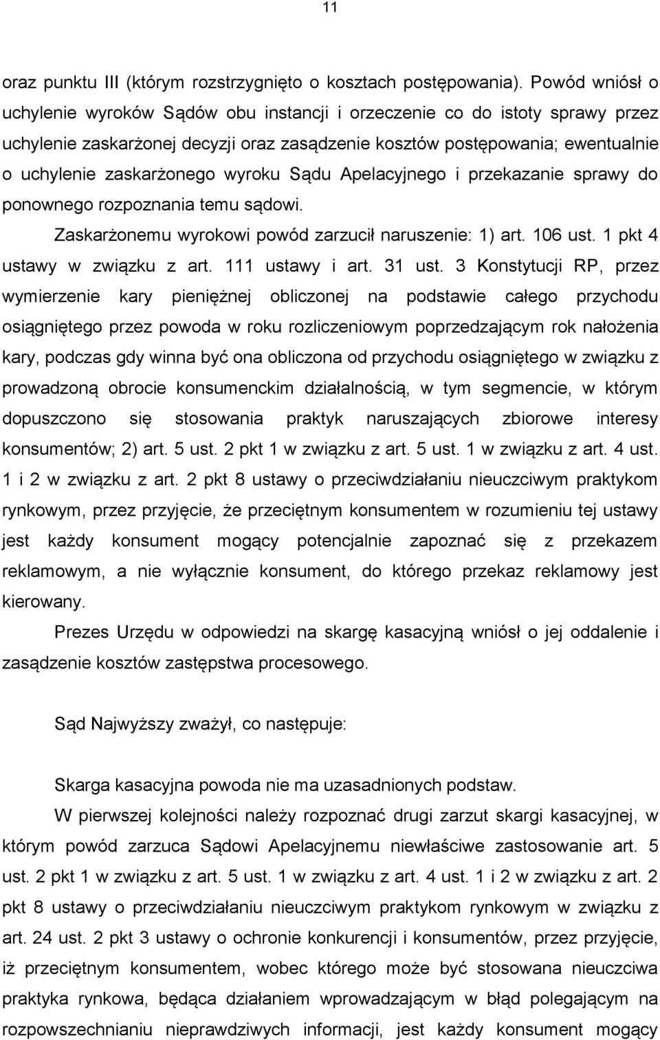 wyroku Sądu Apelacyjnego i przekazanie sprawy do ponownego rozpoznania temu sądowi. Zaskarżonemu wyrokowi powód zarzucił naruszenie: 1) art. 106 ust. 1 pkt 4 ustawy w związku z art. 111 ustawy i art.