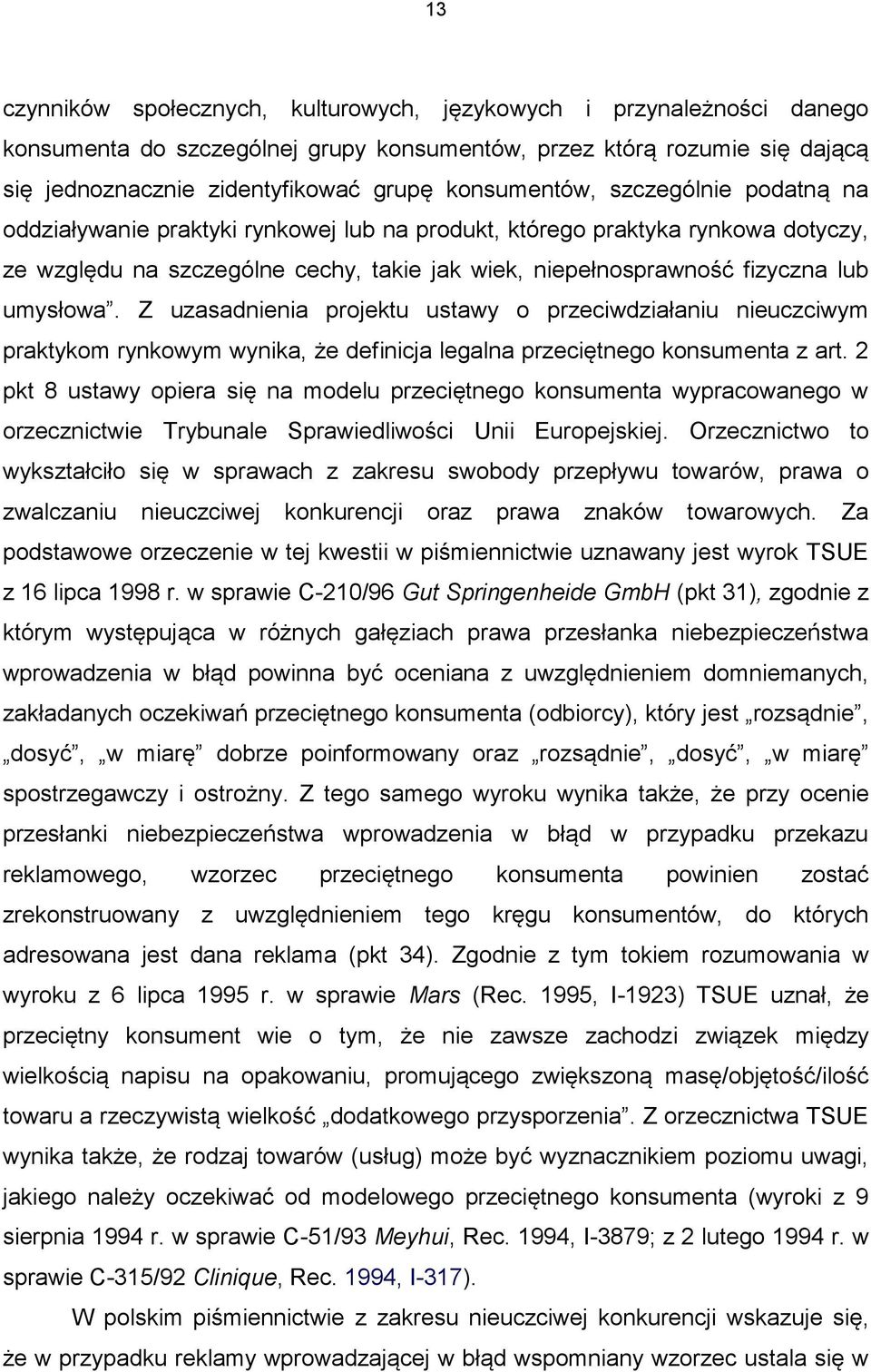 umysłowa. Z uzasadnienia projektu ustawy o przeciwdziałaniu nieuczciwym praktykom rynkowym wynika, że definicja legalna przeciętnego konsumenta z art.