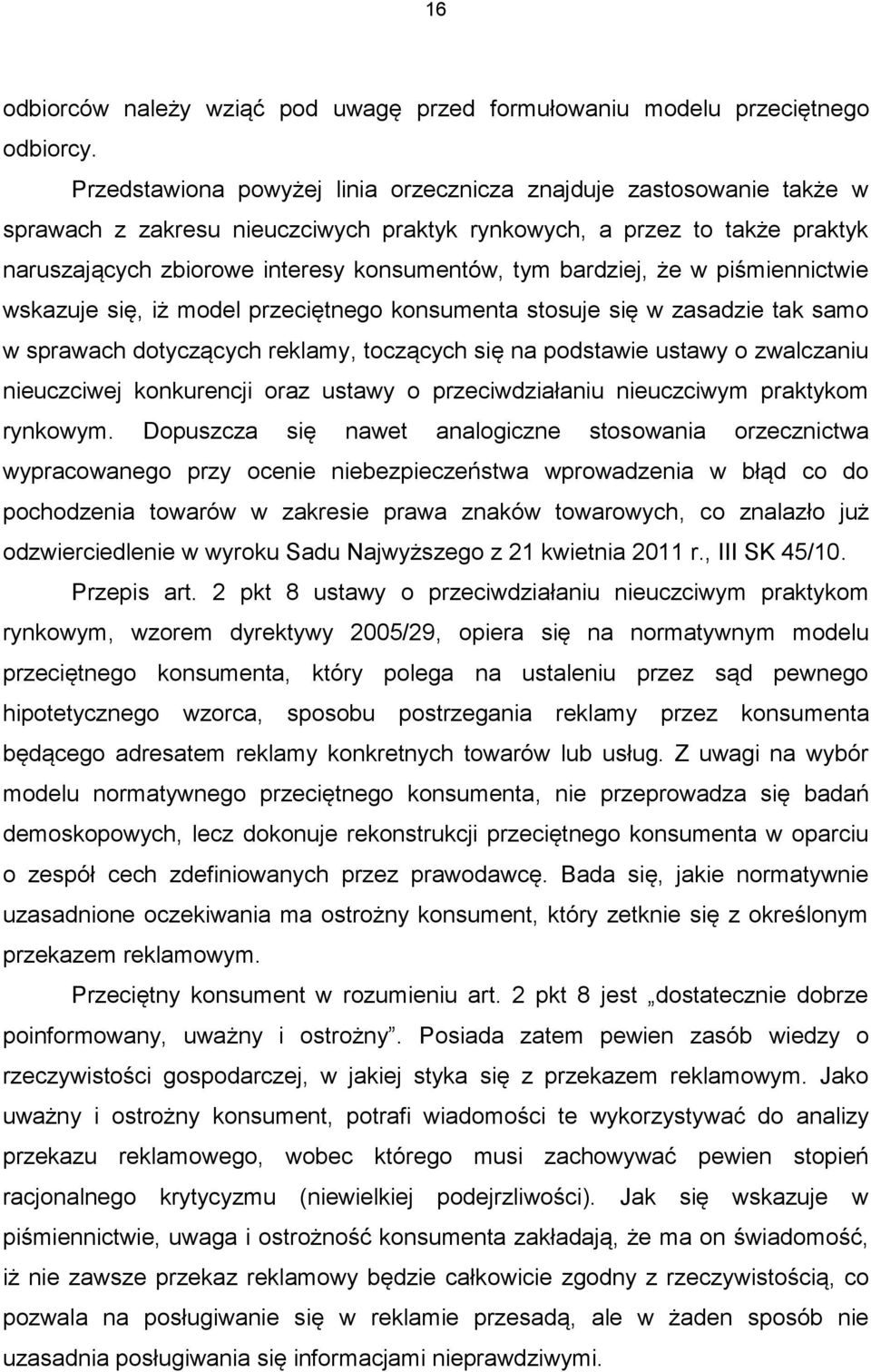 bardziej, że w piśmiennictwie wskazuje się, iż model przeciętnego konsumenta stosuje się w zasadzie tak samo w sprawach dotyczących reklamy, toczących się na podstawie ustawy o zwalczaniu nieuczciwej