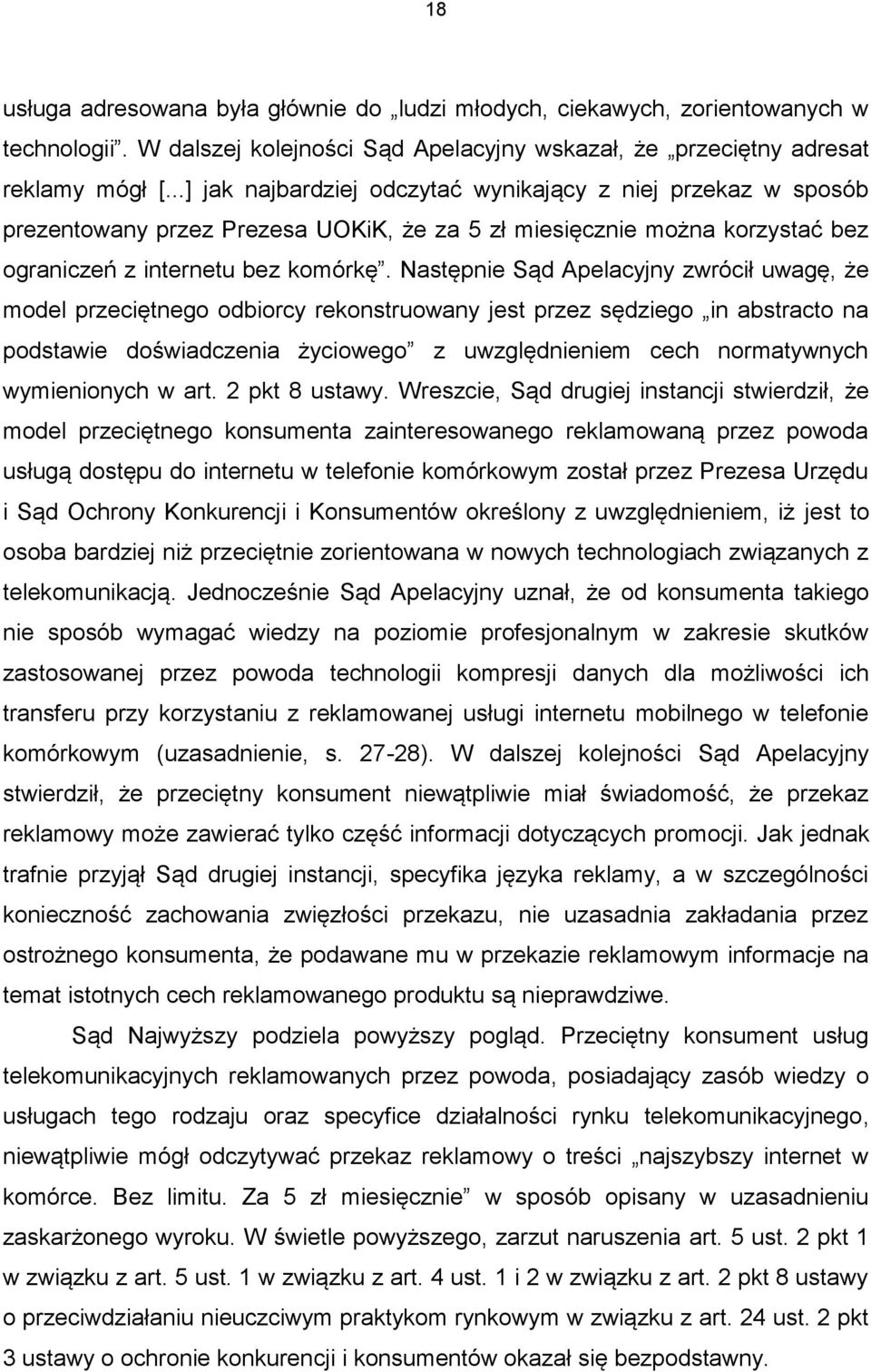 Następnie Sąd Apelacyjny zwrócił uwagę, że model przeciętnego odbiorcy rekonstruowany jest przez sędziego in abstracto na podstawie doświadczenia życiowego z uwzględnieniem cech normatywnych