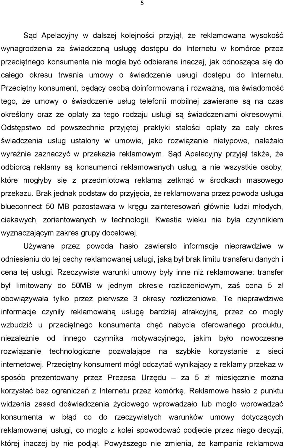 Przeciętny konsument, będący osobą doinformowaną i rozważną, ma świadomość tego, że umowy o świadczenie usług telefonii mobilnej zawierane są na czas określony oraz że opłaty za tego rodzaju usługi