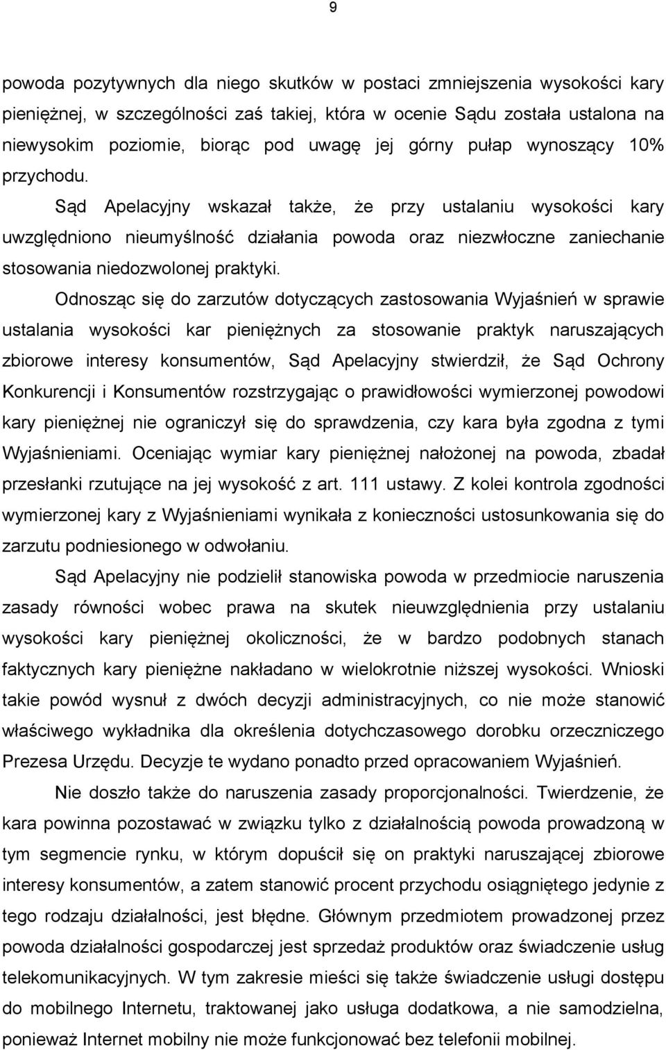 Sąd Apelacyjny wskazał także, że przy ustalaniu wysokości kary uwzględniono nieumyślność działania powoda oraz niezwłoczne zaniechanie stosowania niedozwolonej praktyki.