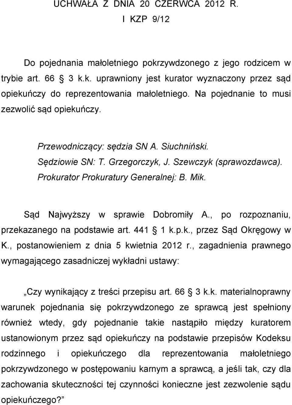 Sąd Najwyższy w sprawie Dobromiły A., po rozpoznaniu, przekazanego na podstawie art. 441 1 k.p.k., przez Sąd Okręgowy w K., postanowieniem z dnia 5 kwietnia 2012 r.